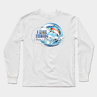 I like fishing and maybe 3 people Long Sleeve T-Shirt